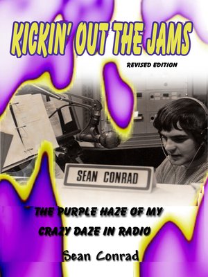 cover image of Kickin' Out the Jams ~ the Purple Haze of My Crazy Daze in Radio ~ Revised Edition